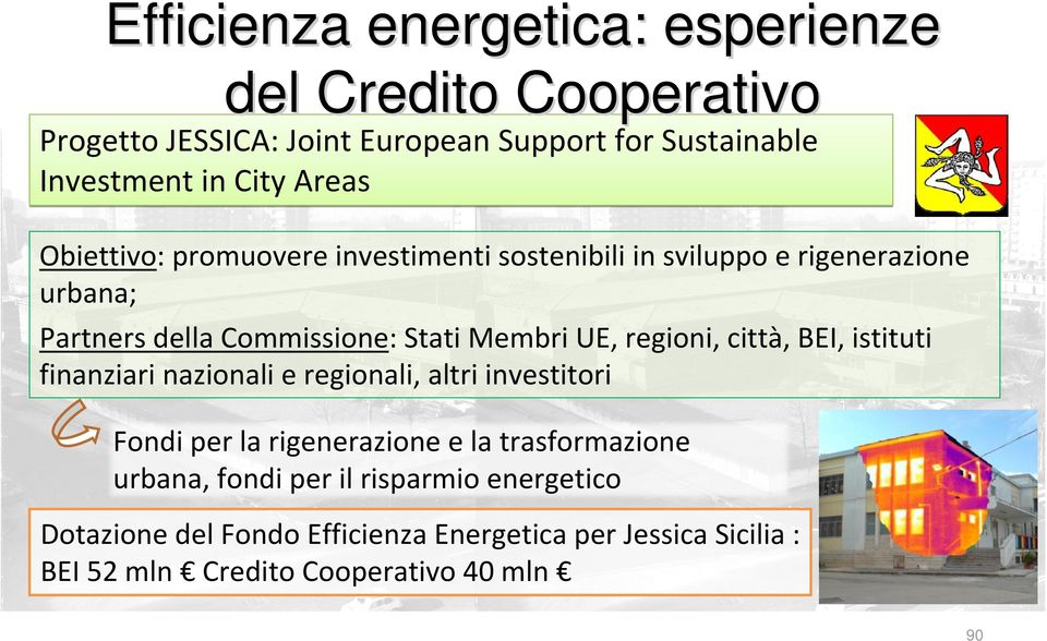 regioni, città, BEI, istituti finanziari nazionali e regionali, altri investitori Fondi per la rigenerazione e la trasformazione