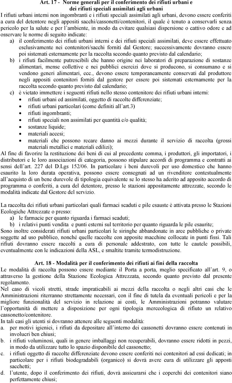 dispersione o cattivo odore e ad osservare le norme di seguito indicate: a) il conferimento dei rifiuti urbani interni e dei rifiuti speciali assimilati, deve essere effettuato esclusivamente nei