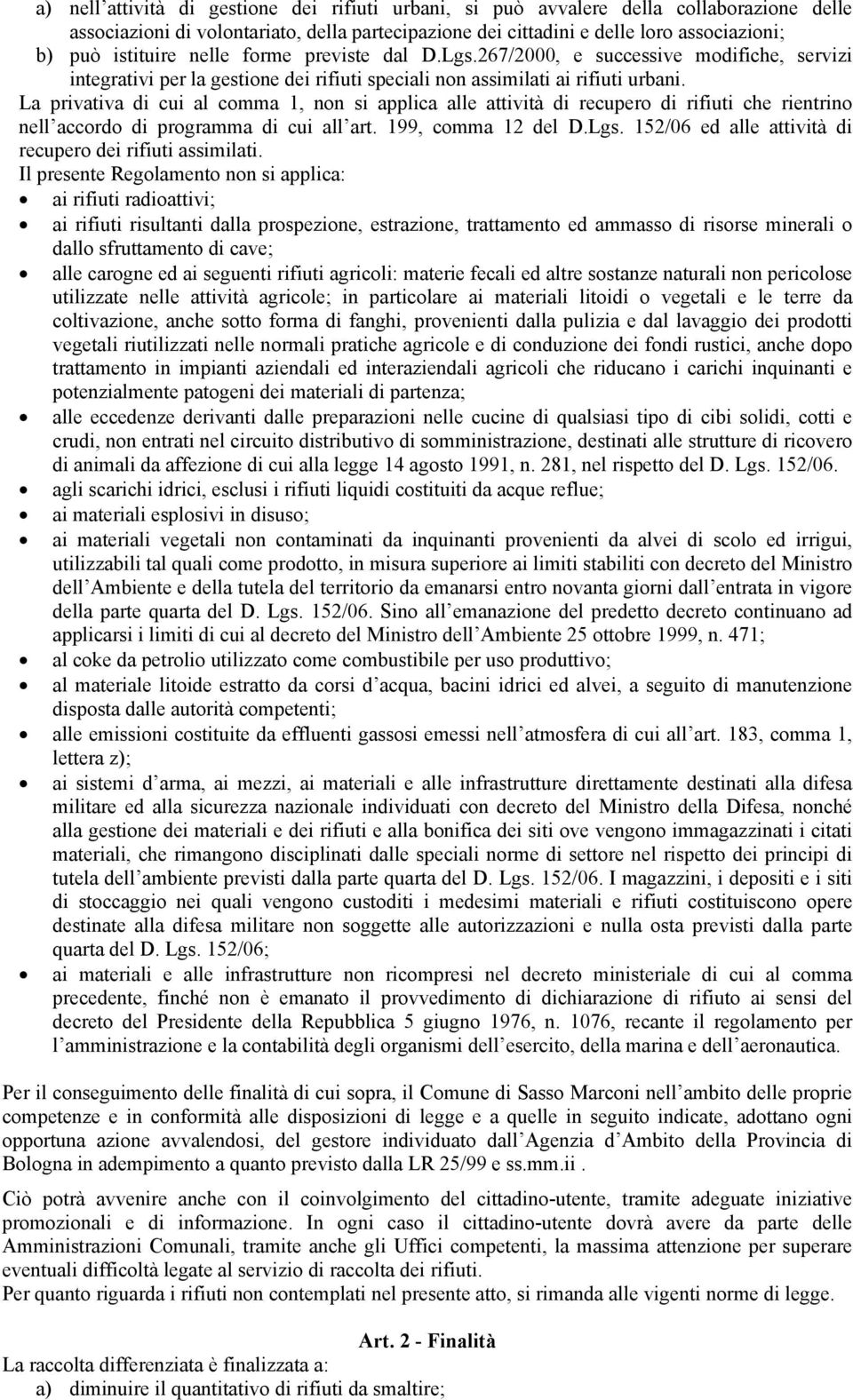 La privativa di cui al comma 1, non si applica alle attività di recupero di rifiuti che rientrino nell accordo di programma di cui all art. 199, comma 12 del D.Lgs.