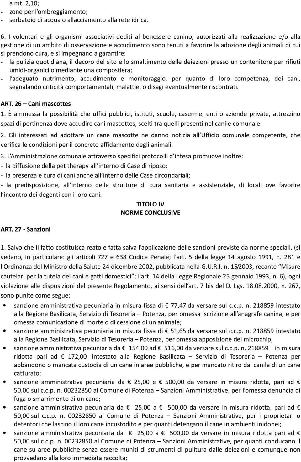 degli animali di cui si prendono cura, e si impegnano a garantire: - la pulizia quotidiana, il decoro del sito e lo smaltimento delle deiezioni presso un contenitore per rifiuti umidi-organici o