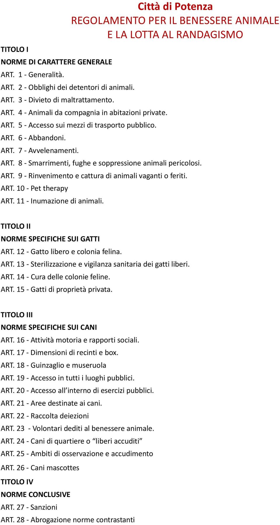 ART. 7 - Avvelenamenti. ART. 8 - Smarrimenti, fughe e soppressione animali pericolosi. ART. 9 - Rinvenimento e cattura di animali vaganti o feriti. ART. 10 - Pet therapy ART.