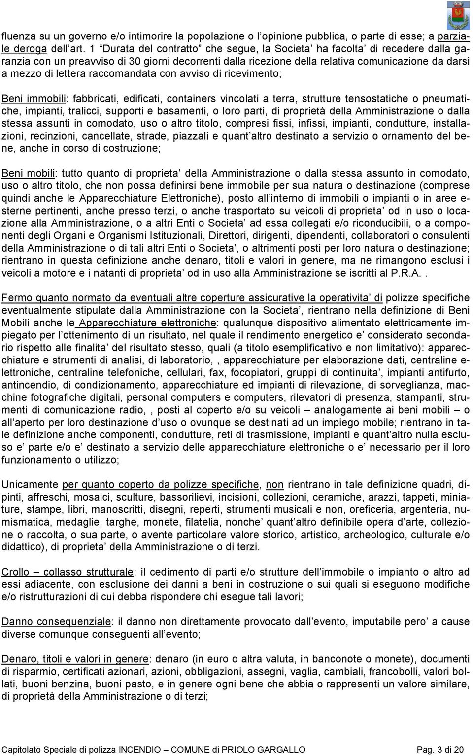 raccomandata con avviso di ricevimento; Beni immobili: fabbricati, edificati, containers vincolati a terra, strutture tensostatiche o pneumatiche, impianti, tralicci, supporti e basamenti, o loro