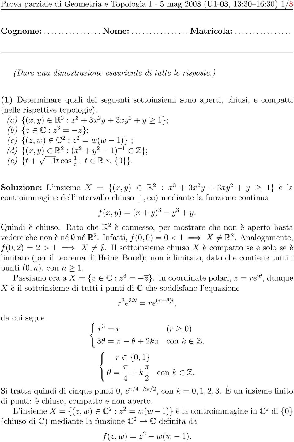 (a) {(x, y) R 2 : x 3 + 3x 2 y + 3xy 2 + y 1}; (b) {z C : z 3 = z}; (c) {(z, w) C 2 : z 2 = w(w 1)} ; (d) {(x, y) R 2 : (x 2 + y 2 1) 1 Z}; (e) {t + 1t cos 1 t : t R {0}}.