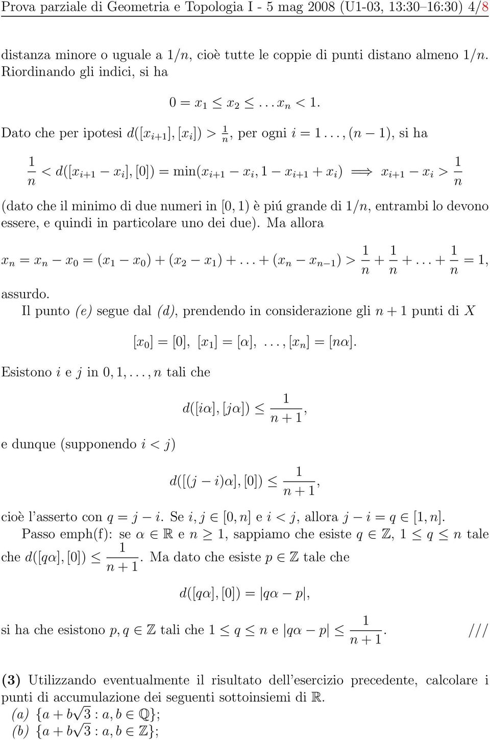 .., (n 1), si ha n 1 n < d([x i+1 x i ], [0]) = min(x i+1 x i, 1 x i+1 + x i ) = x i+1 x i > 1 n (dato che il minimo di due numeri in [0, 1) è piú grande di 1/n, entrambi lo devono essere, e quindi