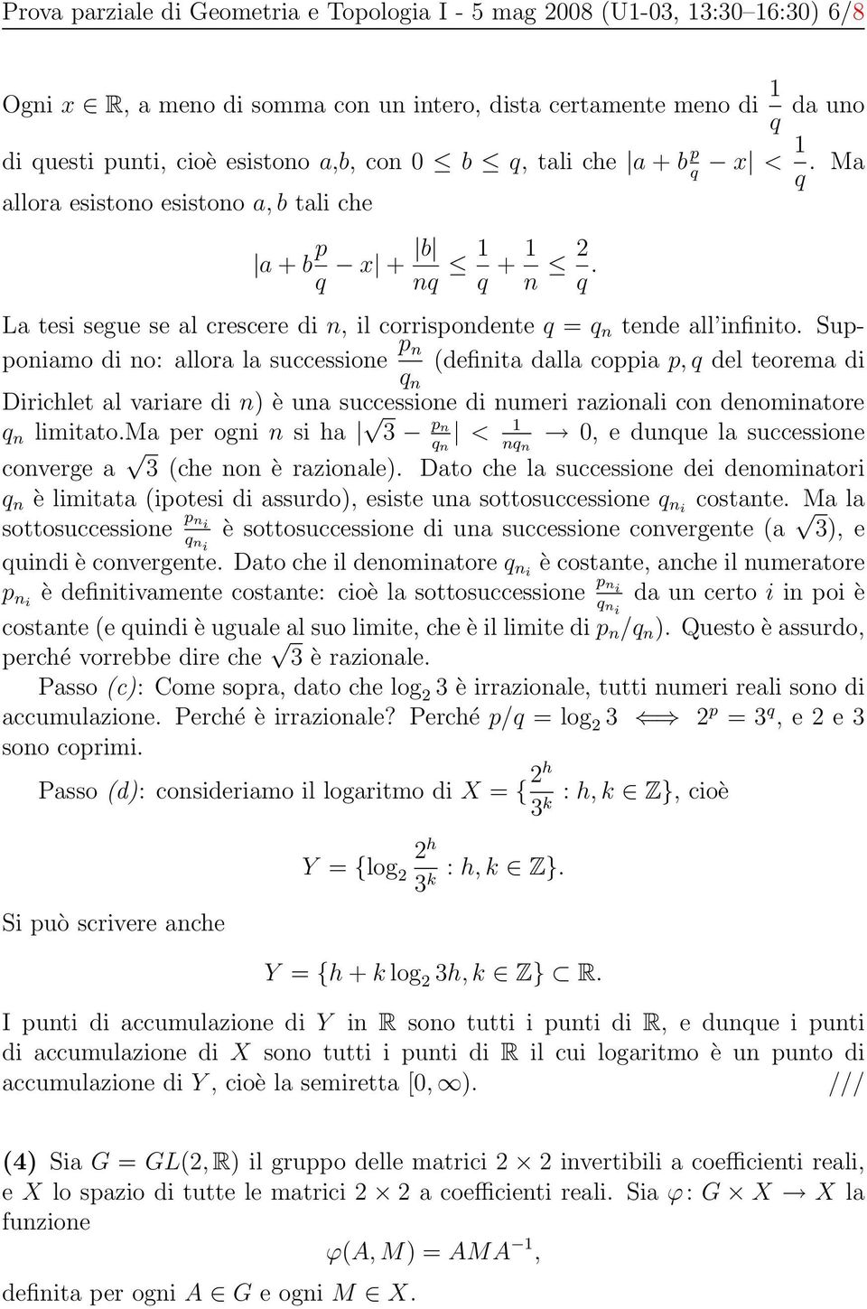 Supponiamo di no: allora la successione p n (definita dalla coppia p, q del teorema di q n Dirichlet al variare di n) è una successione di numeri razionali con denominatore q n limitato.