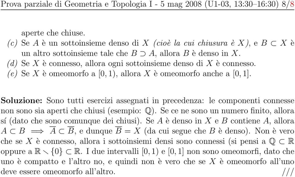 (d) Se X è connesso, allora ogni sottoinsieme denso di X è connesso. (e) Se X è omeomorfo a [0, 1), allora X è omeomorfo anche a [0, 1].