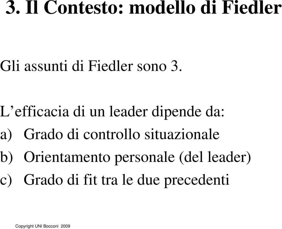 L efficacia di un leader dipende da: a) Grado di