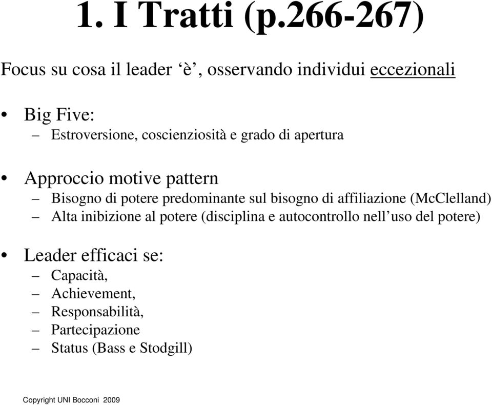 coscienziosità e grado di apertura Approccio motive pattern Bisogno di potere predominante sul bisogno