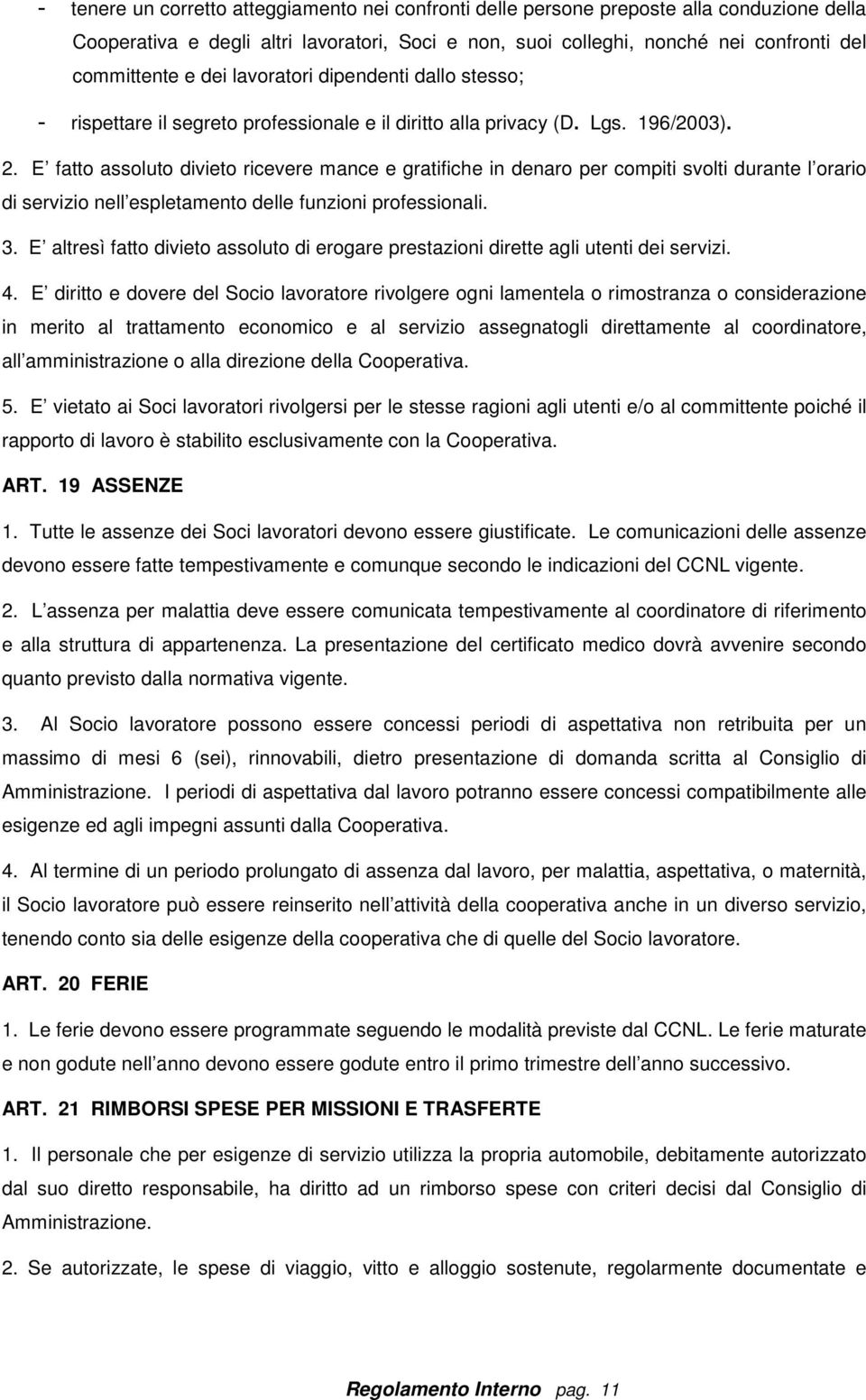 E fatto assoluto divieto ricevere mance e gratifiche in denaro per compiti svolti durante l orario di servizio nell espletamento delle funzioni professionali. 3.