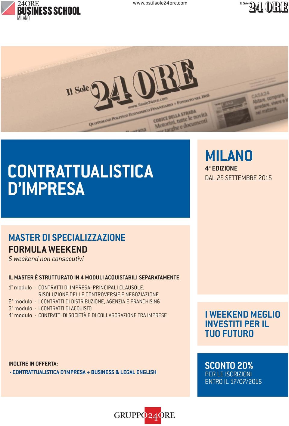 STRUTTURATO IN 4 MODULI ACQUISTABILI SEPARATAMENTE 1 modulo - CONTRATTI DI IMPRESA: PRINCIPALI CLAUSOLE, RISOLUZIONE DELLE CONTROVERSIE E NEGOZIAZIONE 2 modulo - I