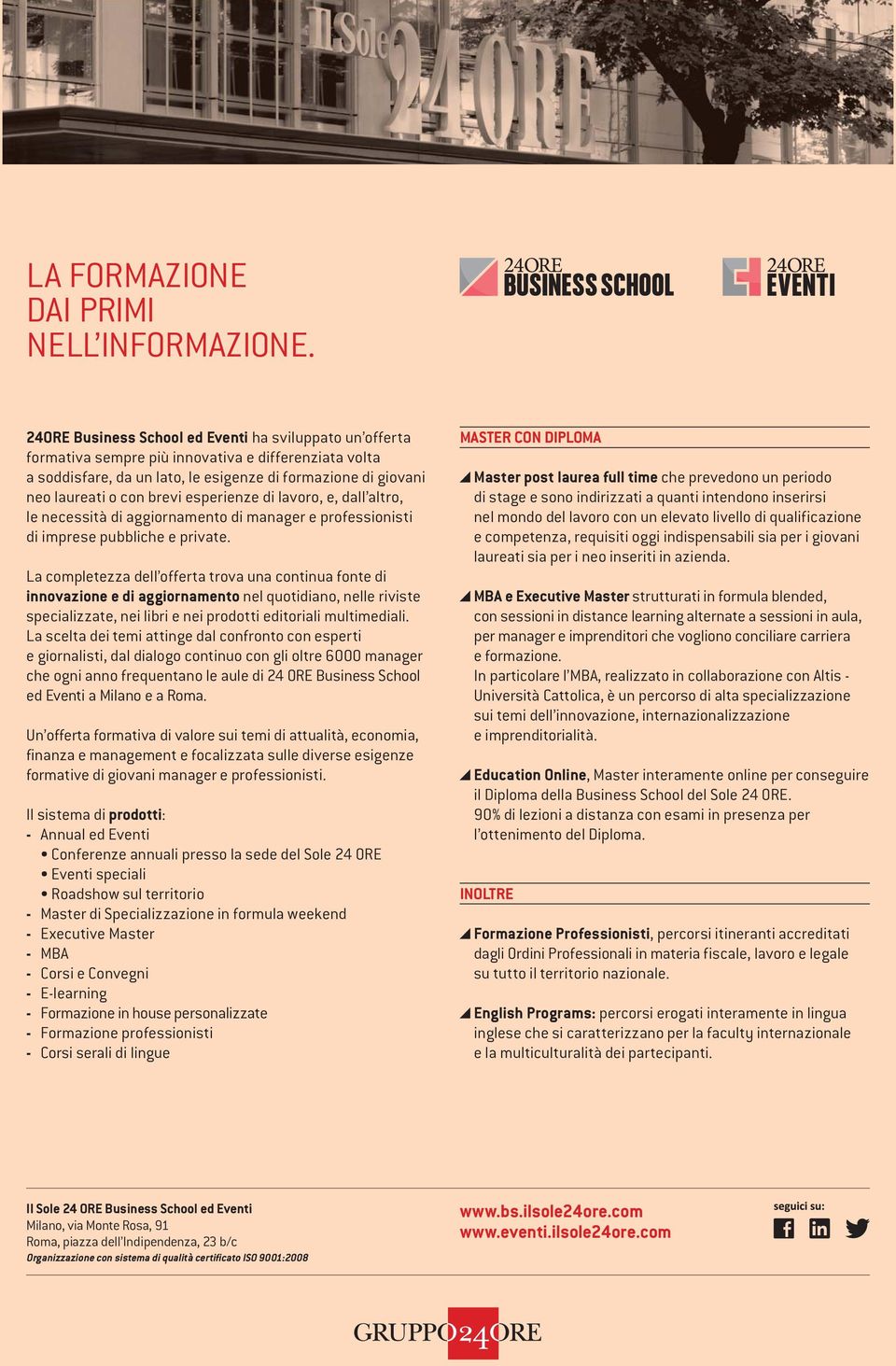 esperienze di lavoro, e, dall altro, le necessità di aggiornamento di manager e professionisti di imprese pubbliche e private.