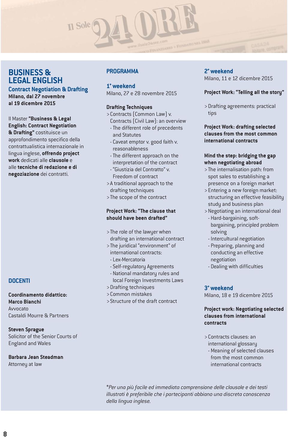 DOCENTI Coordinamento didattico: Marco Bianchi Avvocato Castaldi Mourre & Partners Steven Sprague Solicitor of the Senior Courts of England and Wales Barbara Jean Steadman Attorney at law PROGRAMMA 1