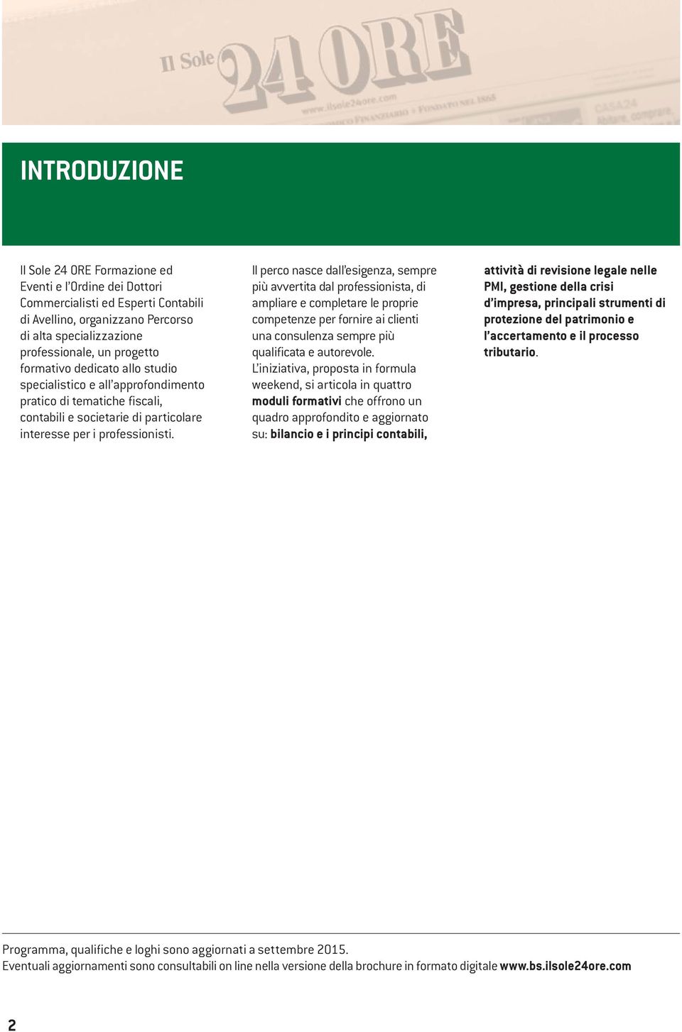 Il perco nasce dall esigenza, sempre più avvertita dal professionista, di ampliare e completare le proprie competenze per fornire ai clienti una consulenza sempre più qualificata e autorevole.