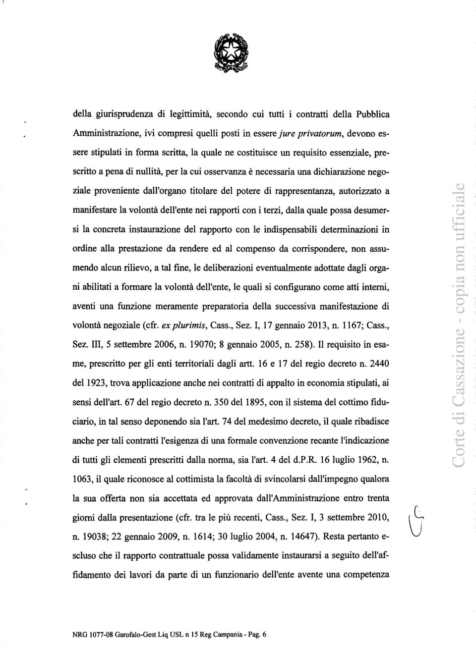 rappresentanza, autorizzato a manifestare la volontà dell'ente nei rapporti con i terzi, dalla quale possa desumersi la concreta instaurazione del rapporto con le indispensabili determinazioni in