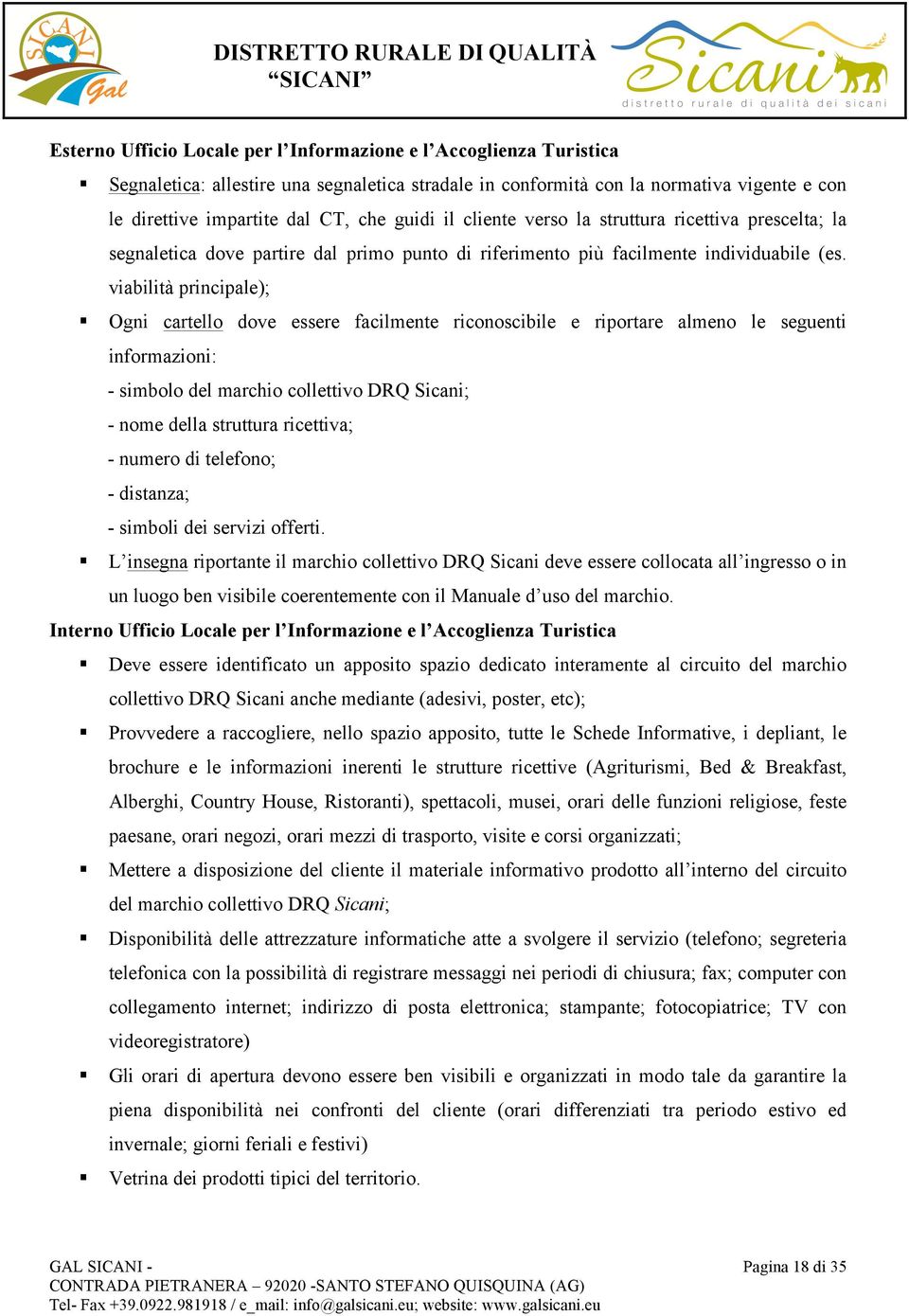 dove partire dal primo punto di riferimento più facilmente individuabile (es. viabilità principale);!