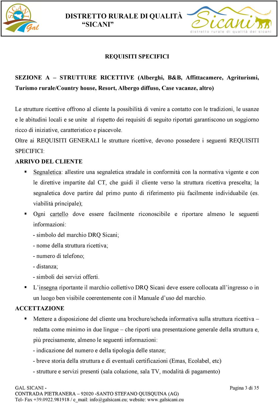 iniziative, caratteristico e piacevole. Oltre ai REQUISITI GENERALI le strutture ricettive, devono possedere i seguenti REQUISITI SPECIFICI: ARRIVO DEL CLIENTE!