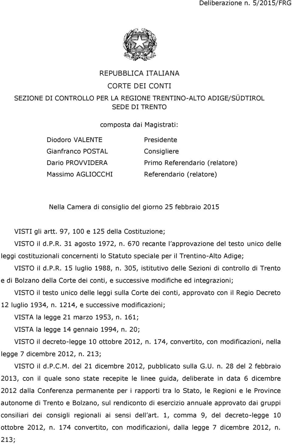 PROVVIDERA Massimo AGLIOCCHI Presidente Consigliere Primo Referendario (relatore) Referendario (relatore) Nella Camera di consiglio del giorno 25 febbraio 2015 VISTI gli artt.