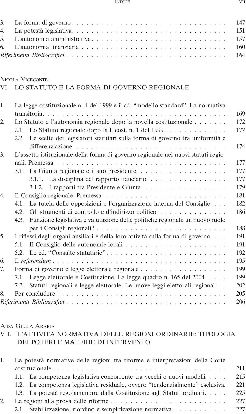 La legge costituzionale n. 1 del 1999 e il cd. modello standard. La normativa transitoria...................................... 169 2.