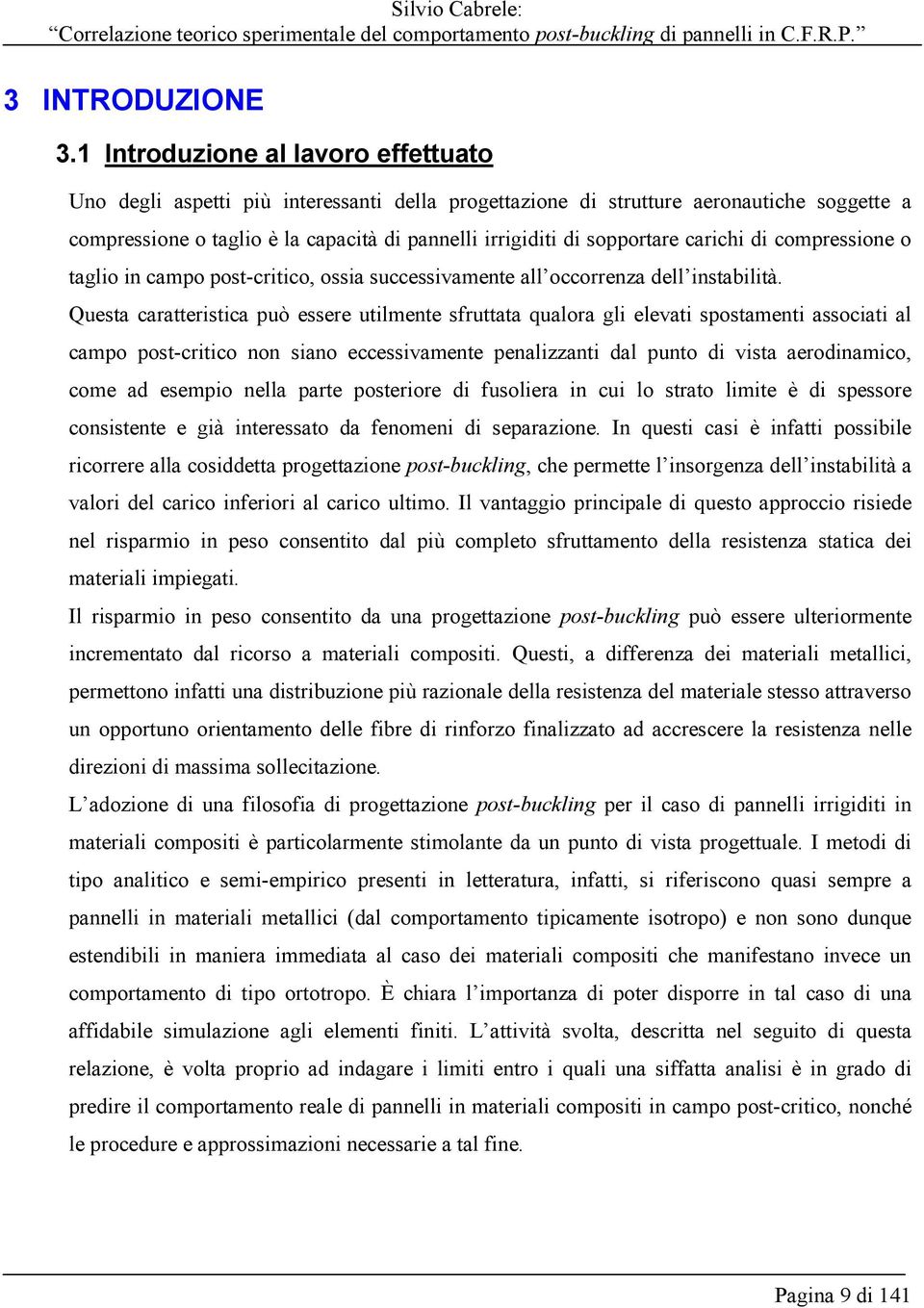 sopportare carichi di compressione o taglio in campo post-critico, ossia successivamente all occorrenza dell instabilità.