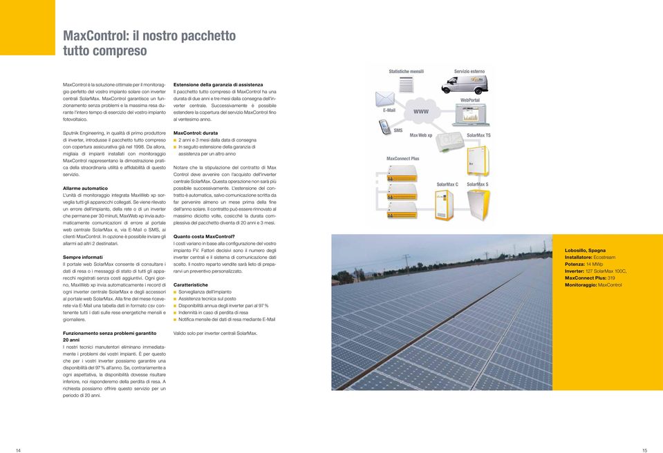 Estensione della garanzia di assistenza Il pacchetto tutto compreso di MaxControl ha una durata di due anni e tre mesi dalla consegna dell'inverter centrale.