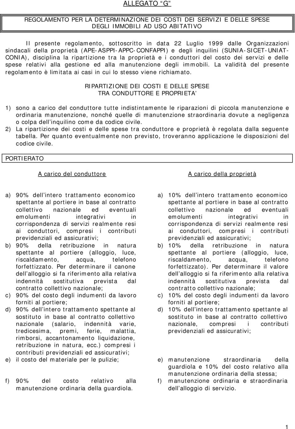 relativi alla gestione ed alla manutenzione degli immobili. La validità del presente regolamento è limitata ai casi in cui lo stesso viene richiamato.