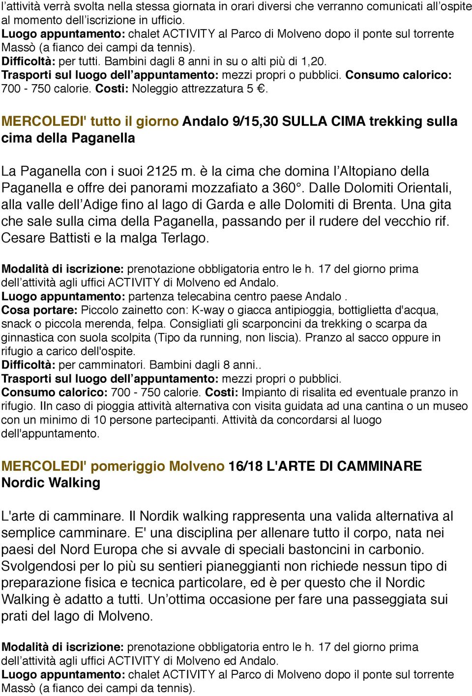 MERCOLEDI' tutto il giorno Andalo 9/15,30 SULLA CIMA trekking sulla cima della Paganella La Paganella con i suoi 2125 m.