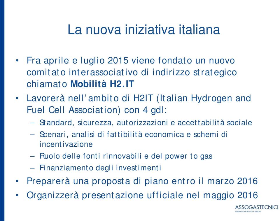 IT Lavorerà nell ambito di H2IT (Italian Hydrogen and Fuel Cell Association) con 4 gdl: Standard, sicurezza, autorizzazioni e