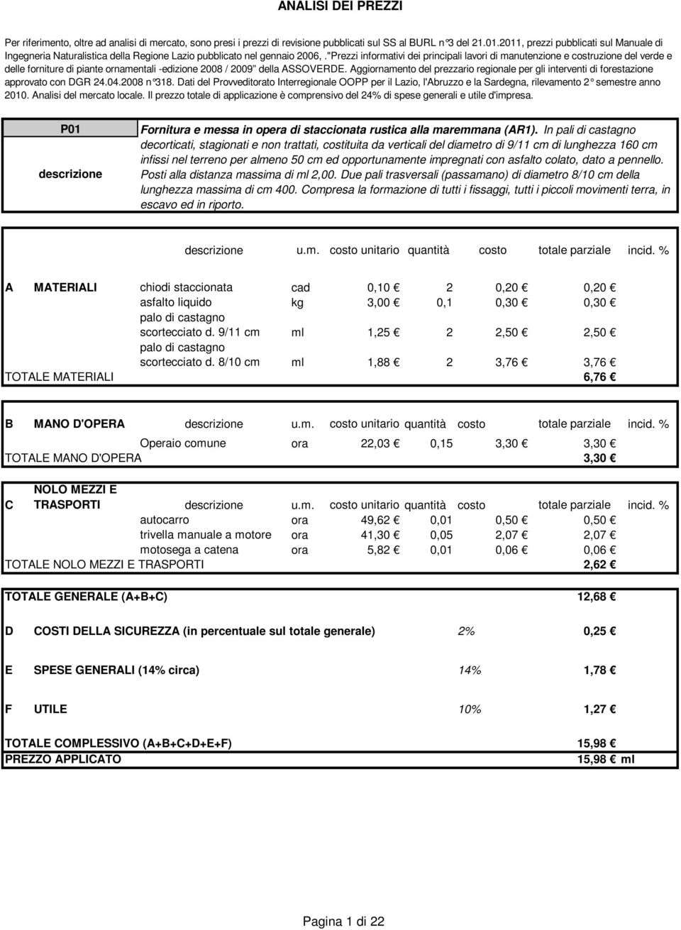 "Prezzi informativi dei principali lavori di manutenzione e costruzione del verde e delle forniture di piante ornamentali -edizione 2008 / 2009 della ASSOVERDE.