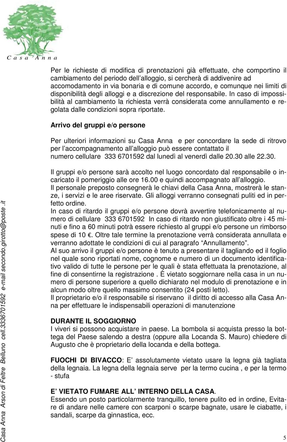 In cso di impossibilità l cmbimento l richiest verrà considert come nnullmento e regolt dlle condizioni sopr riportte.