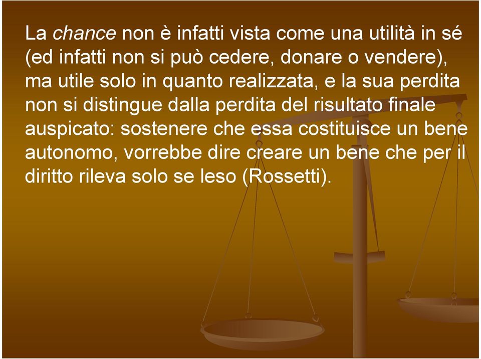 distingue dalla perdita del risultato finale auspicato: sostenere che essa costituisce