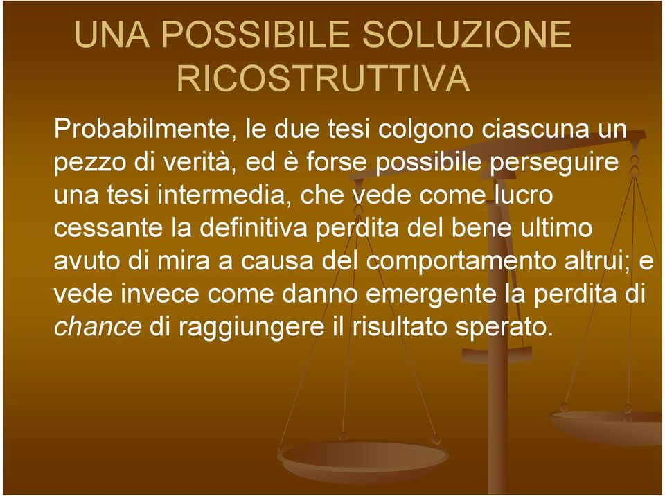 cessante la definitiva perdita del bene ultimo avuto di mira a causa del comportamento