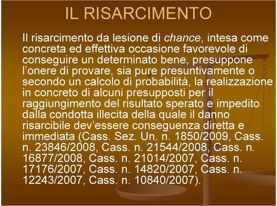 risultato sperato e impedito dalla condotta illecita della quale il danno risarcibile dev essere conseguenza diretta e immediata (Cass. Sez. Un. n.