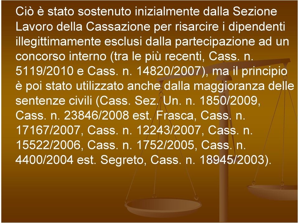 5119/2010 e Cass. n. 14820/2007), ma il principio è poi stato utilizzato anche dalla maggioranza delle sentenze civili (Cass. Sez.