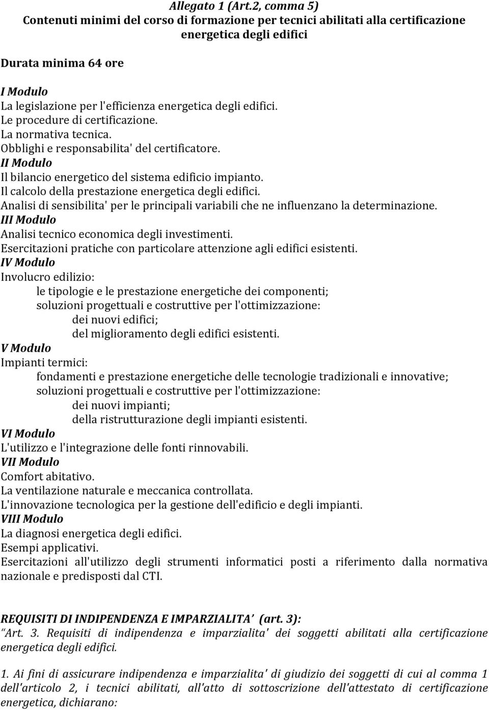 Leproceduredicertificazione. Lanormativatecnica. Obblighieresponsabilita'delcertificatore. II*Modulo* Ilbilancioenergeticodelsistemaedificioimpianto. Ilcalcolodellaprestazioneenergeticadegliedifici.