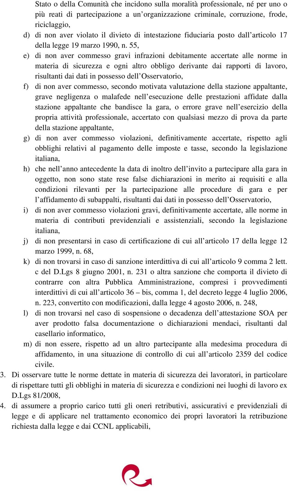 55, e) di non aver commesso gravi infrazioni debitamente accertate alle norme in materia di sicurezza e ogni altro obbligo derivante dai rapporti di lavoro, risultanti dai dati in possesso dell