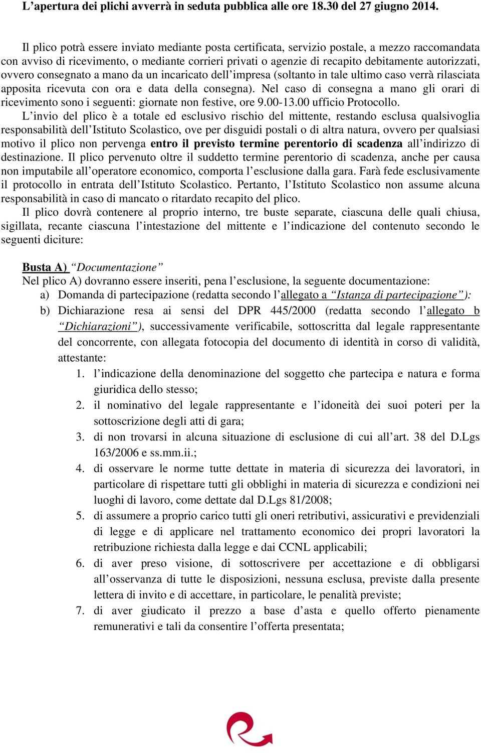 ovvero consegnato a mano da un incaricato dell impresa (soltanto in tale ultimo caso verrà rilasciata apposita ricevuta con ora e data della consegna).