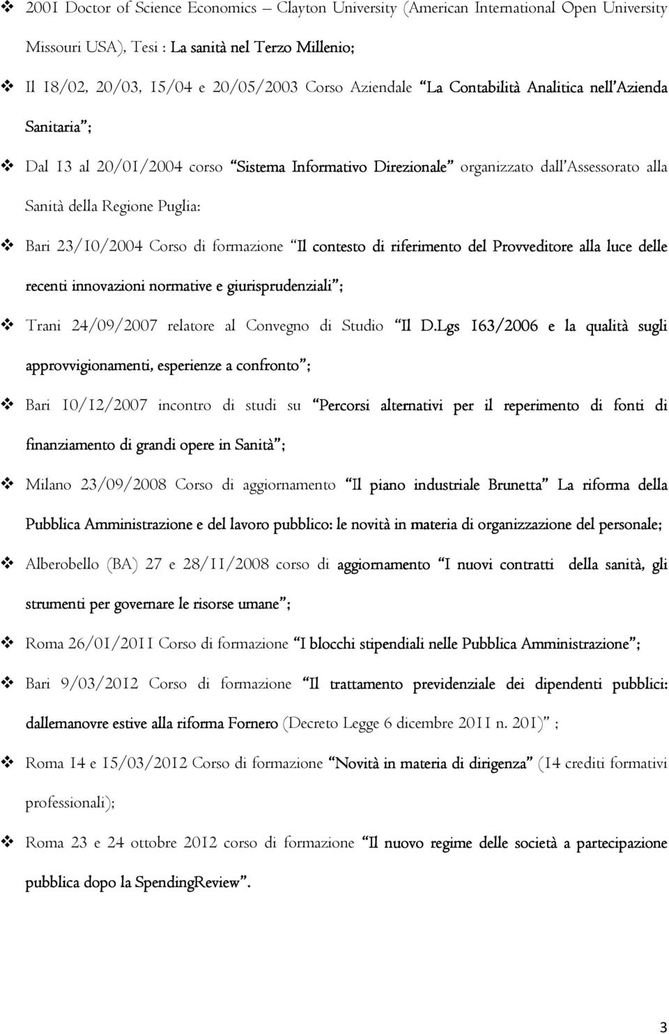 formazione Il l contesto di riferimento del Provveditore alla luce delle recenti innovazioni normative e giurisprudenziali ; Trani 24/09/2007 relatore al Convegno di Studio Il l D.Lg.