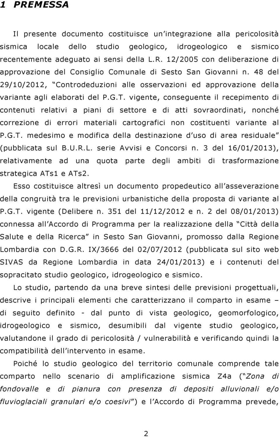 vigente, conseguente il recepimento di contenuti relativi a piani di settore e di atti sovraordinati, nonché correzione di errori materiali cartografici non costituenti variante al P.G.T.