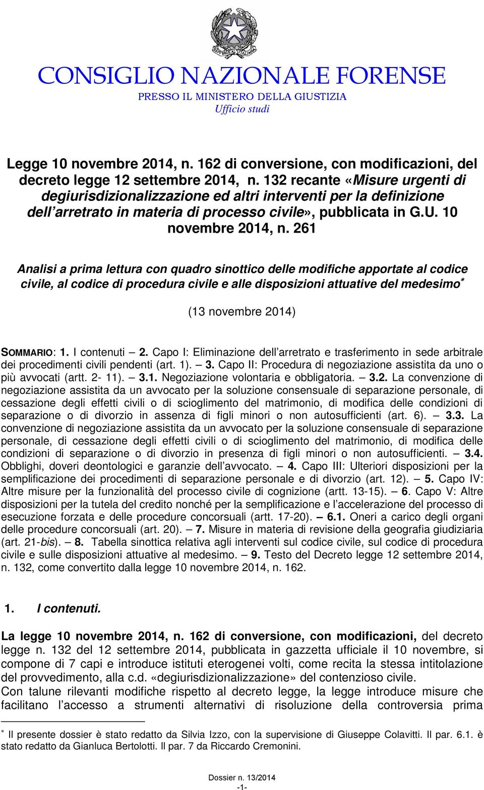 261 Analisi a prima lettura con quadro sinottico delle modifiche apportate al codice civile, al codice di procedura civile e alle disposizioni attuative del medesimo (13 novembre 2014) SOMMARIO: 1.