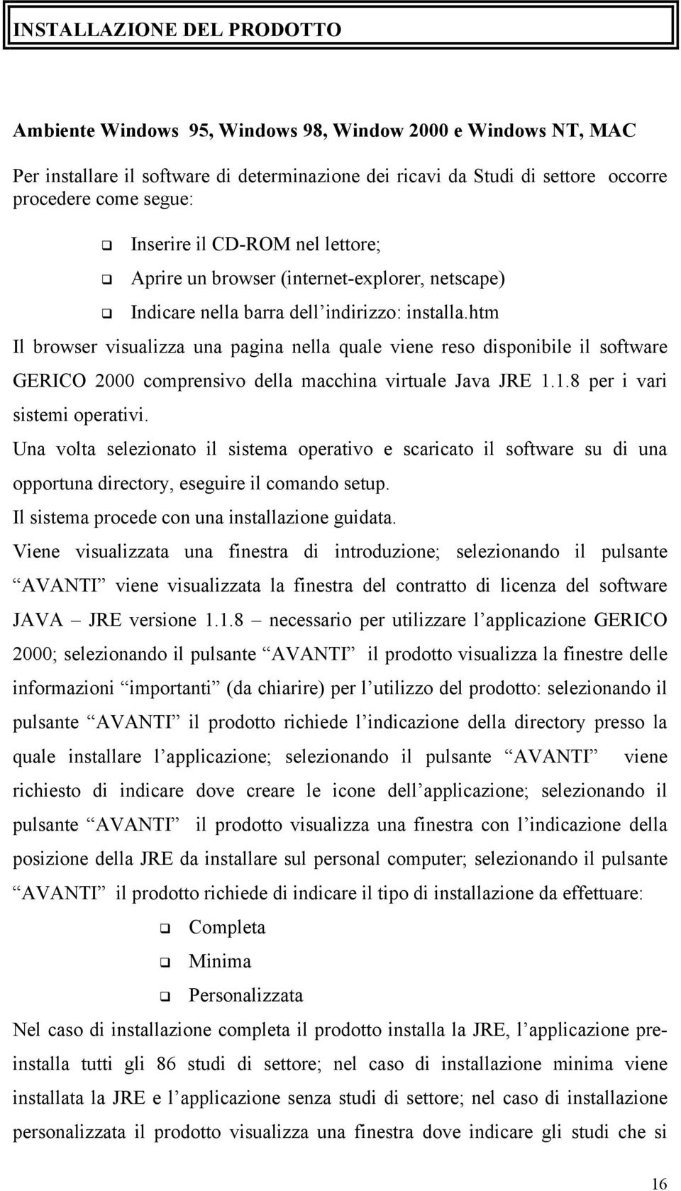 htm Il browser visualizza una pagina nella quale viene reso disponibile il software GERICO 2000 comprensivo della macchina virtuale Java JRE 1.1.8 per i vari sistemi operativi.