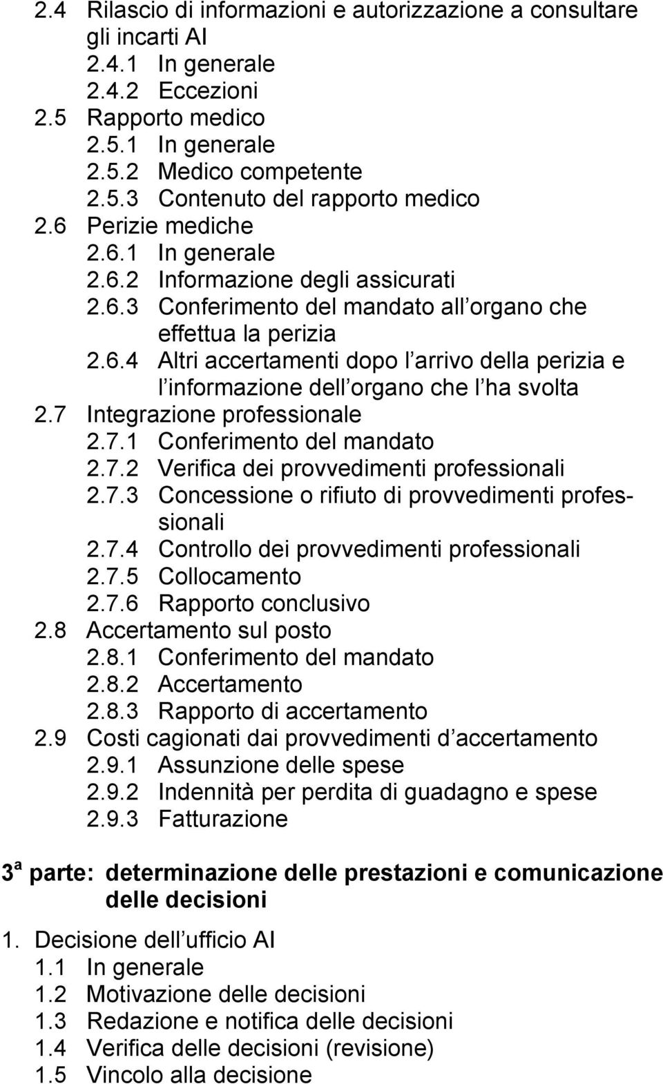 7 Integrazione professionale 2.7.1 Conferimento del mandato 2.7.2 Verifica dei provvedimenti professionali 2.7.3 Concessione o rifiuto di provvedimenti professionali 2.7.4 Controllo dei provvedimenti professionali 2.