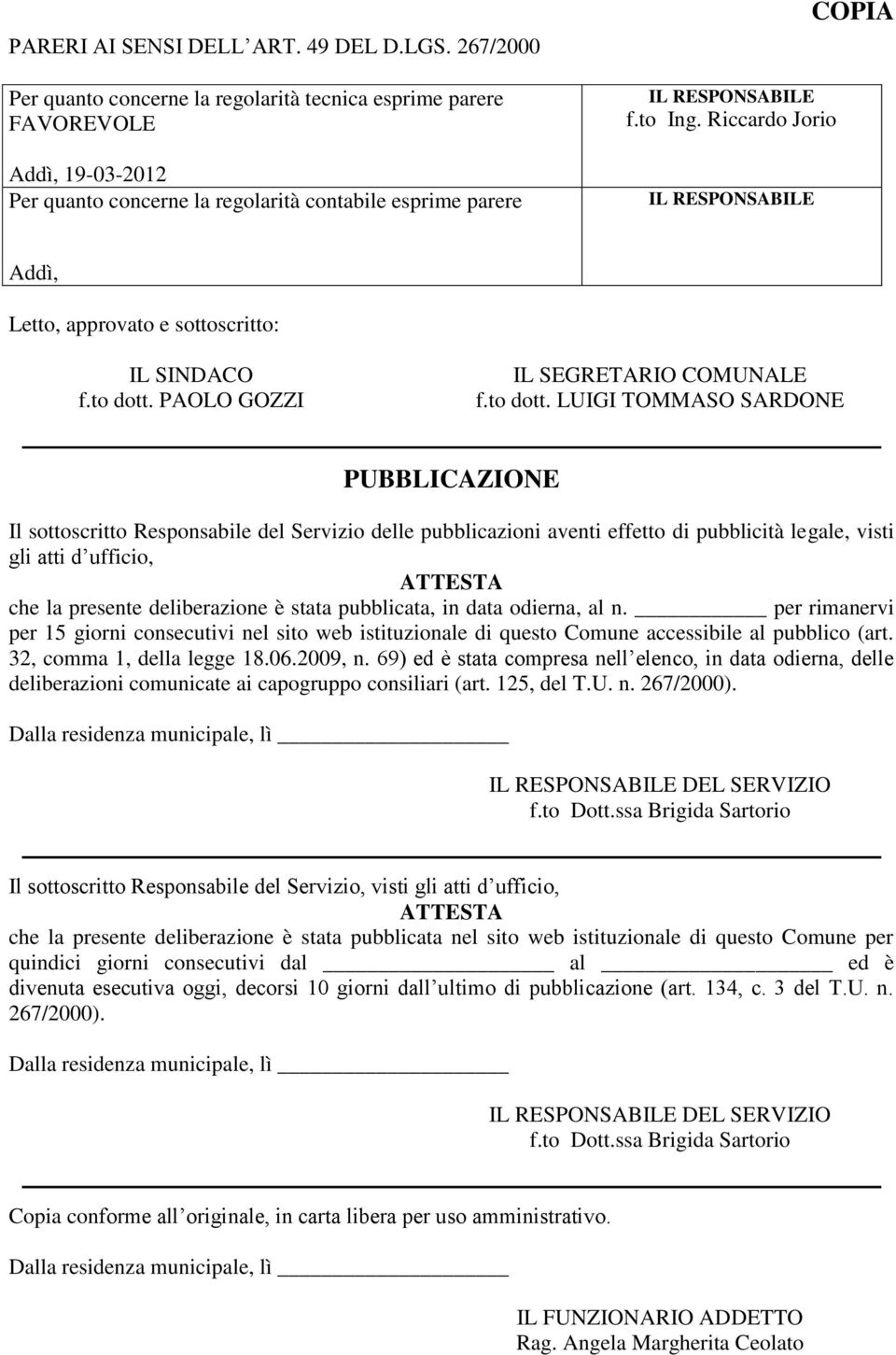 Riccardo Jorio IL RESPONSABILE Addì, Letto, approvato e sottoscritto: IL SINDACO f.to dott.