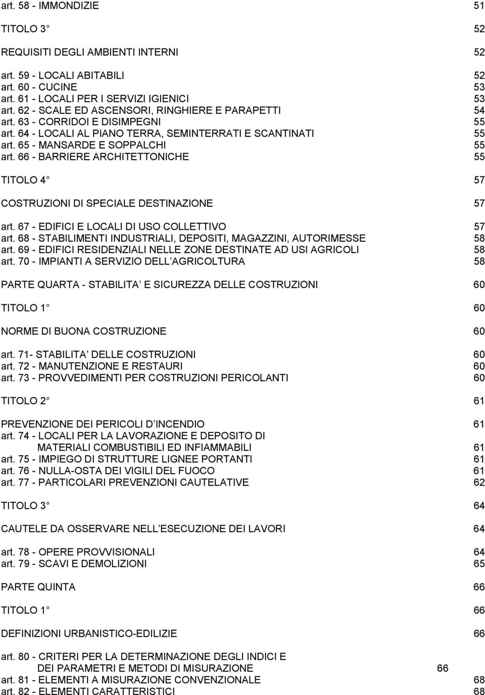 66 - BARRIERE ARCHITETTONICHE 55 TITOLO 4 57 COSTRUZIONI DI SPECIALE DESTINAZIONE 57 art. 67 - EDIFICI E LOCALI DI USO COLLETTIVO 57 art.