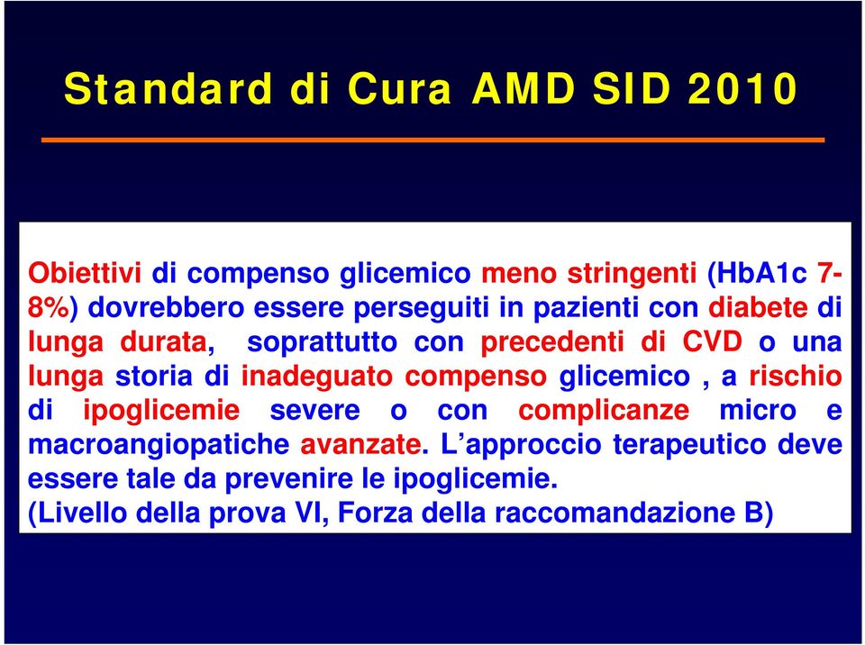 inadeguato compenso glicemico, a rischio di ipoglicemie severe o con complicanze micro e macroangiopatiche