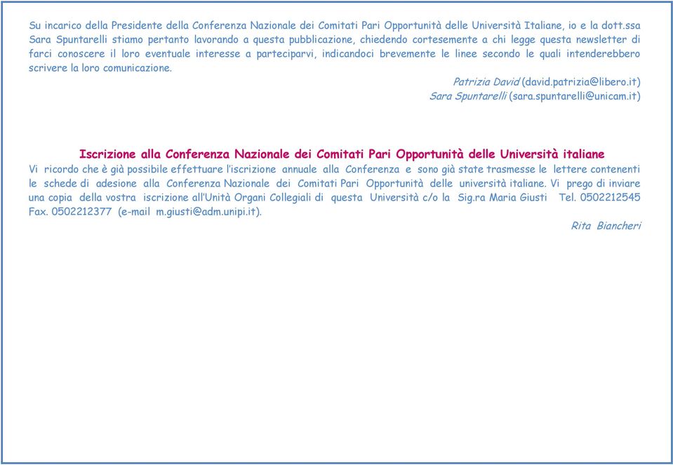 brevemente le linee secondo le quali intenderebbero scrivere la loro comunicazione. Patrizia David (david.patrizia@libero.it) Sara Spuntarelli (sara.spuntarelli@unicam.