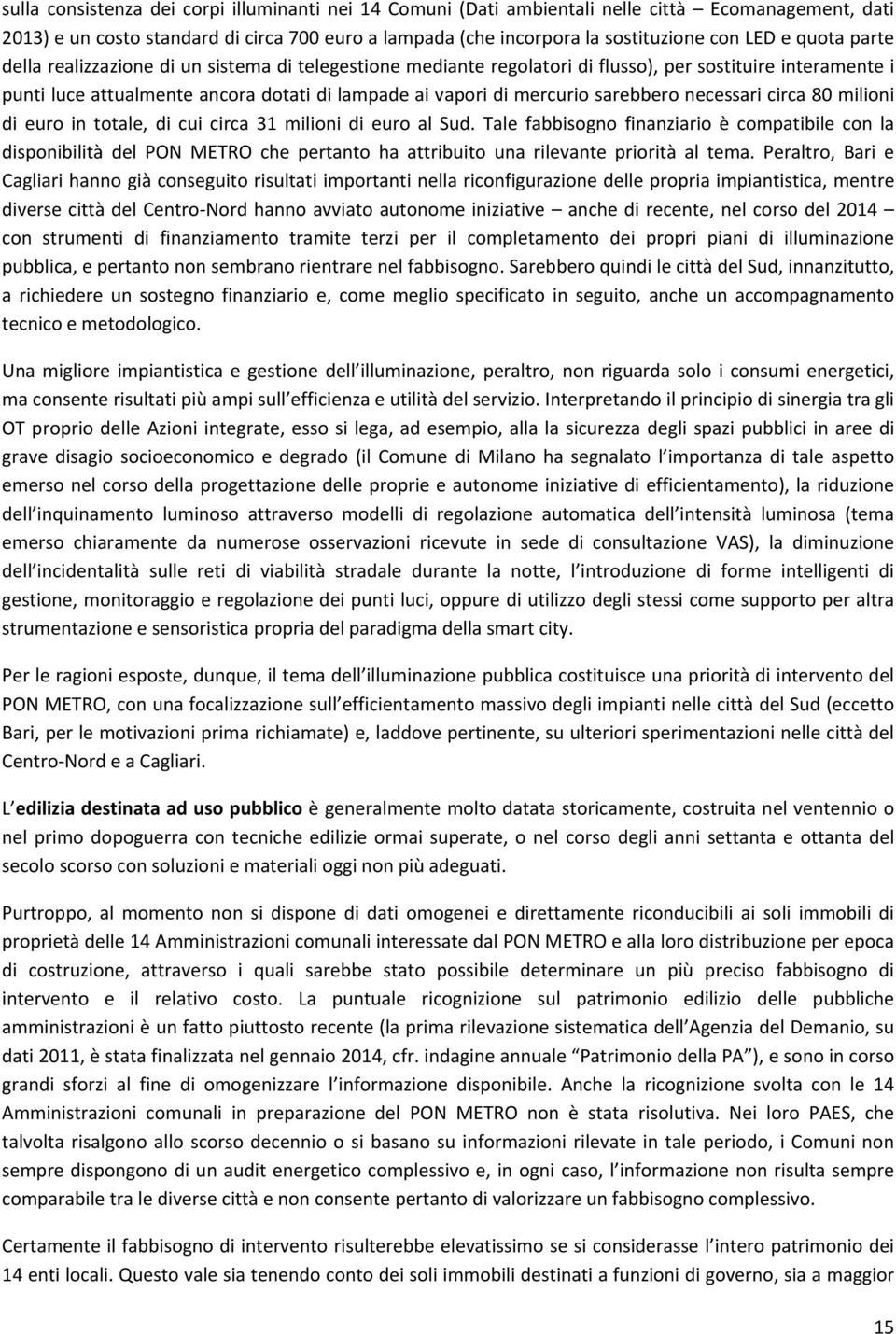 sarebbero necessari circa 80 milioni di euro in totale, di cui circa 31 milioni di euro al Sud.