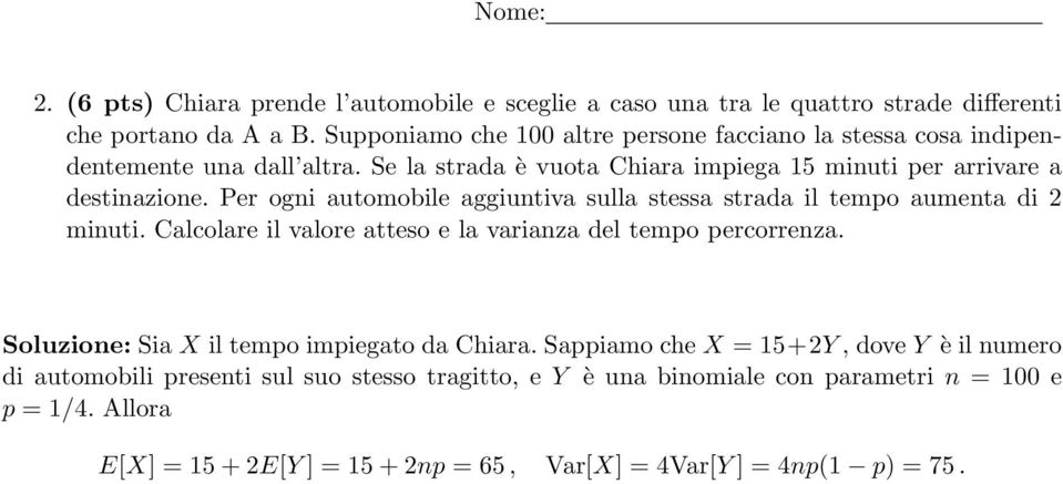 Per ogni automobile aggiuntiva sulla stessa strada il tempo aumenta di 2 minuti. Calcolare il valore atteso e la varianza del tempo percorrenza.