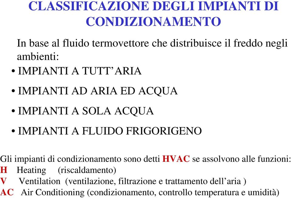 impianti di condizionamento sono detti HVAC se assolvono alle funzioni: H Heating (riscaldamento) V Ventilation