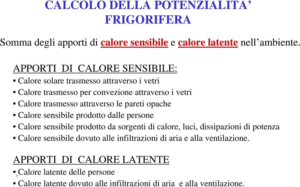 attraverso le pareti opache Calore sensibile prodotto dalle persone Calore sensibile prodotto da sorgenti di calore, luci, dissipazioni di potenza