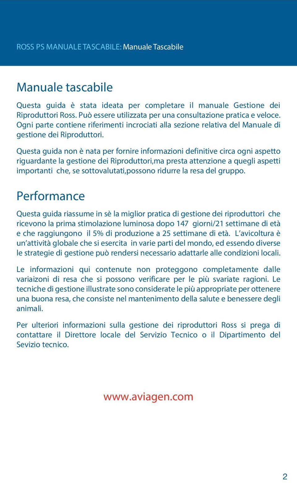 Questa guida non è nata per fornire informazioni definitive circa ogni aspetto riguardante la gestione dei Riproduttori,ma presta attenzione a quegli aspetti importanti che, se sottovalutati,possono